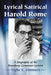 Lyrical Satirical Harold Rome: A Biography of the Broadway Composer-Lyricist by Tighe E. Zimmers