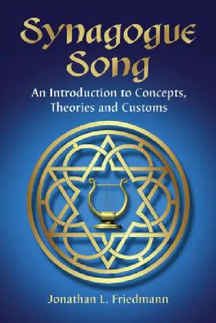 Synagogue Song: An Introduction to Concepts, Theories and Customs by Jonathan L. Friedmann