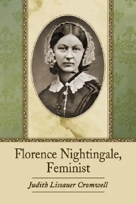 Florence Nightingale, Feminist by Judith Lissauer Cromwell