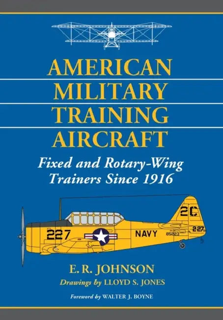 American Military Training Aircraft: Fixed and Rotary-Wing Trainers Since 1916 by E. R. Johnson