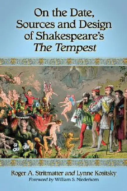 On the Date, Sources and Design of Shakespeare's The Tempest by Roger A. Stritmatter, Lynne Kositsky