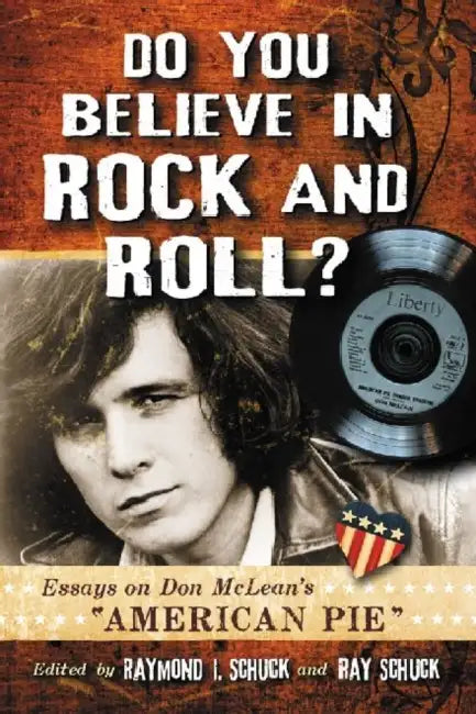 Do You Believe in Rock and Roll?: Essays on Don McLean's American Pie by Raymond I. Schuck, Ray Schuck