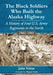 The Black Soldiers Who Built the Alaska Highway: A History of Four U.S. Army Regiments in the North, 1942-1943 by John Virtue
