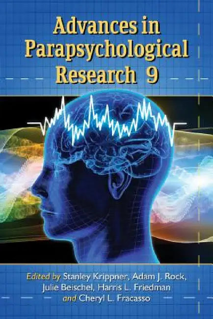 Advances in Parapsychological Research, Volume 9 by Stanley Krippner, Adam J. Rock, Julie Beischel