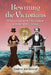 Rewriting the Victorians: Modes of Literary Engagement with the 19th Century by Andrea Kirchknopf