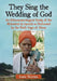 They Sing the Wedding of God: An Ethnomusicological Study of the Mahadevji ka byavala as Performed by the Nath-Jogis of Alwar by John Napier
