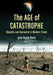 The Age of Catastrophe: Disaster and Humanity in Modern Times by John David Ebert