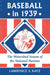 Baseball in 1939: The Watershed Season of the National Pastime by Lawrence S. Katz