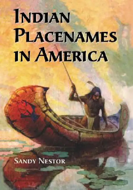 Indian Placenames in American: Cities, Towns and Villages by Sandy Nestor