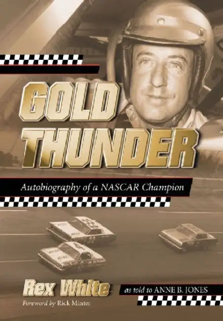 Gold Thunder: Autobiography of a NASCAR Champion by Rex White, Anne B. Jones