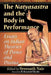 The Natyasastra and the Body in Performance: Essays on Indian Theories of Dance and Drama by Sreenath Nair