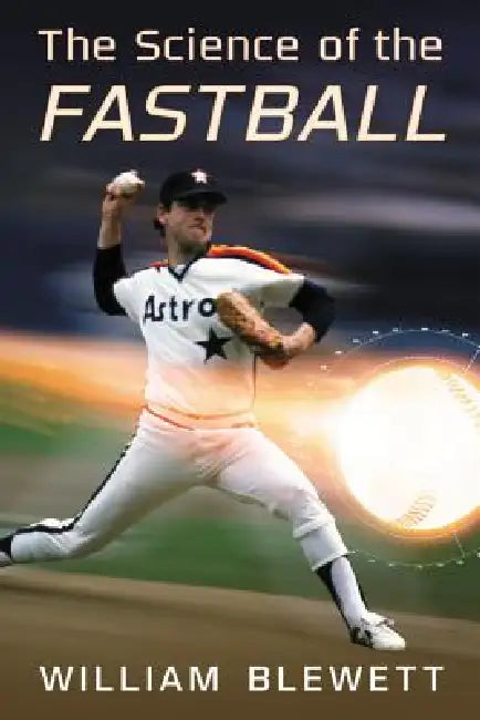 The Science of the Fastball by William Blewett