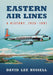 Eastern Air Lines: A History, 1926-1991 by David Lee Russell