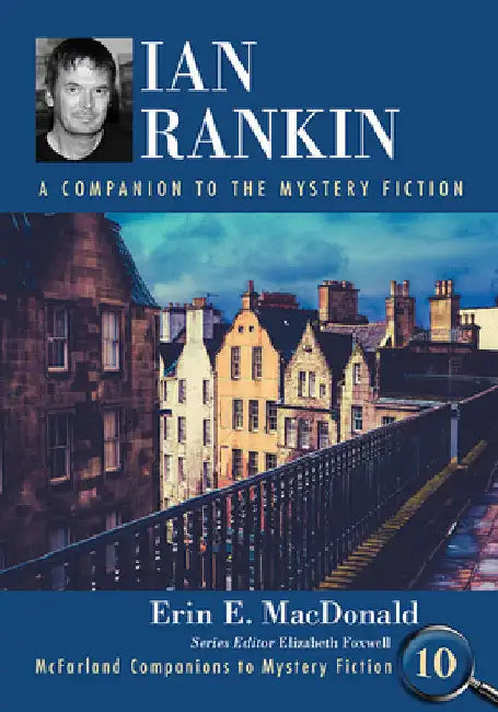Ian Rankin: A Companion to the Mystery Fiction by Erin E. MacDonald