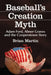 Baseball's Creation Myth: Adam Ford, Abner Graves and the Cooperstown Story by Brian Martin