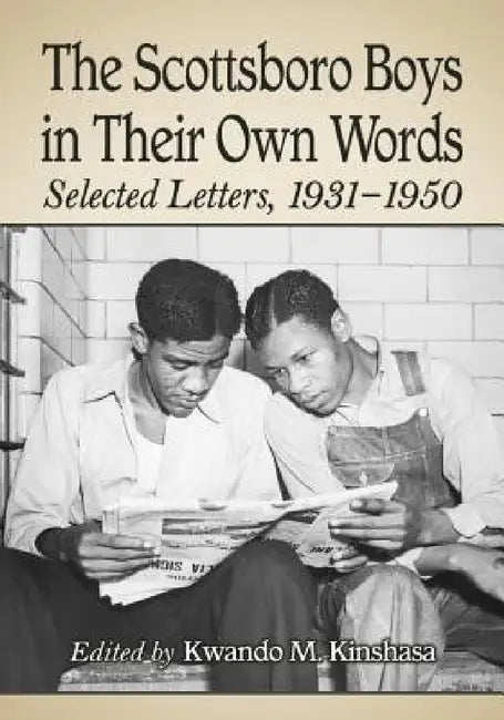 The Scottsboro Boys in Their Own Words: Selected Letters, 1931-1950 by Kwando M. Kinshasa