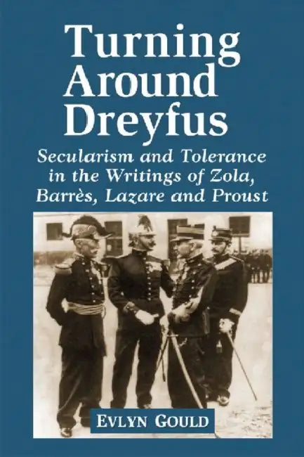 Dreyfus and the Literature of the Third Republic: Secularism and Tolerance in Zola, Barres, Lazare and Proust by Evlyn Gould