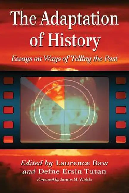 The Adaptation of History: Essays on Ways of Telling the Past by Laurence Raw, Defne Ersin Tutan