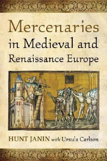 Mercenaries in Medieval and Renaissance Europe by Hunt Janin, Ursula Carlson