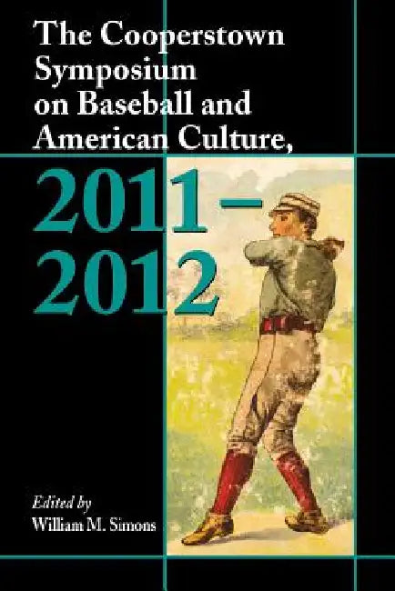 The Cooperstown Symposium on Baseball and American Culture by William M. Simons