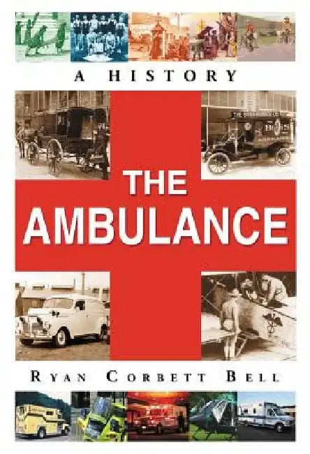 The Ambulance: A History by Ryan Corbett Bell