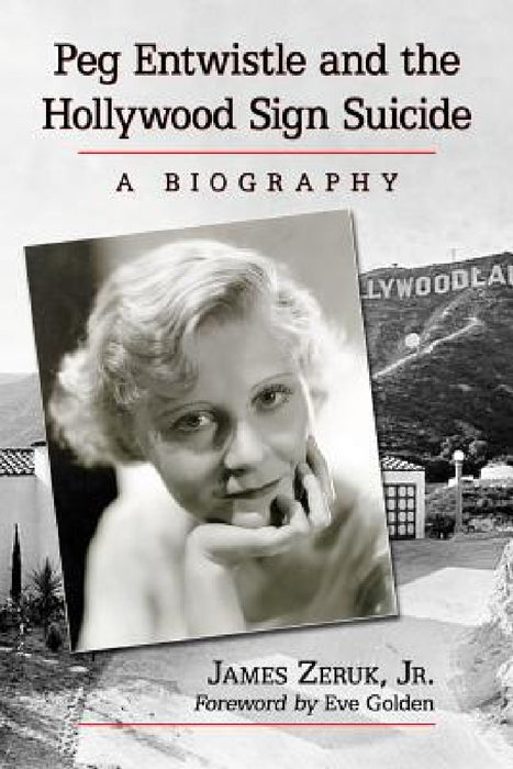 Peg Entwistle and the Hollywood Sign Suicide: A Biography by James Zeruk