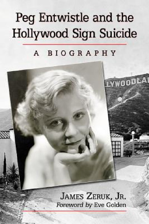 Peg Entwistle and the Hollywood Sign Suicide: A Biography by James Zeruk