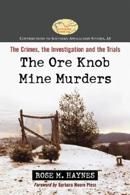 The Ore Knob Mine Murders: The Crimes, the Investigation and the Trials by Rose M. Haynes