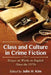 Class and Culture in Crime Fiction: Essays on Works in English Since the 1970s by Julie H. Kim