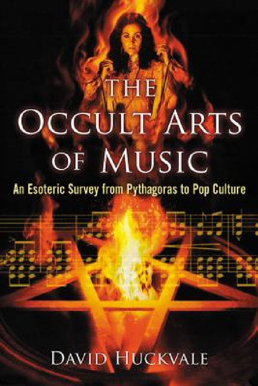 The Occult Arts of Music: An Esoteric Survey from Pythagoras to Pop Culture by David Huckvale