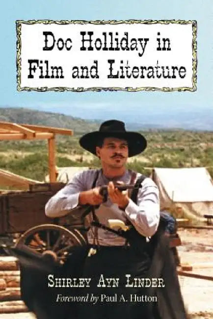 Doc Holliday in Film and Literature by Shirley Ayn Linder