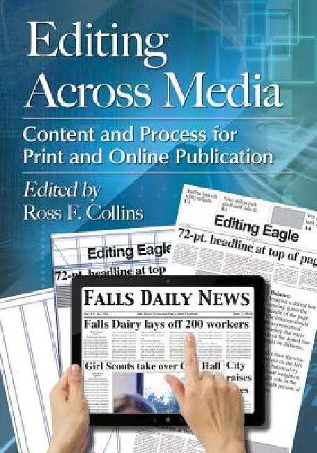 Editing Across Media: Content and Process for Print and Online Publication by Ross F. Collins