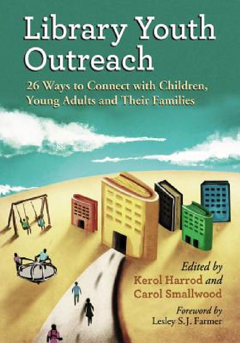 Library Youth Outreach: 26 Ways to Connect with Children, Young Adults and Their Families by Kerol Harrod