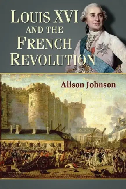 Louis XVI and the French Revolution by Alison Johnson