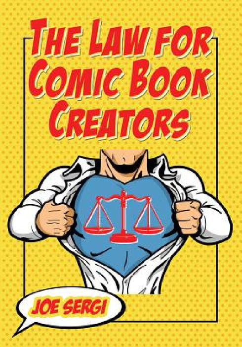The Law for Comic Book Creators: Essential Concepts and Applications by Joe Sergi