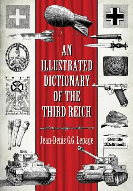 An Illustrated Dictionary of the Third Reich by Jean-Denis G. G. Lepage