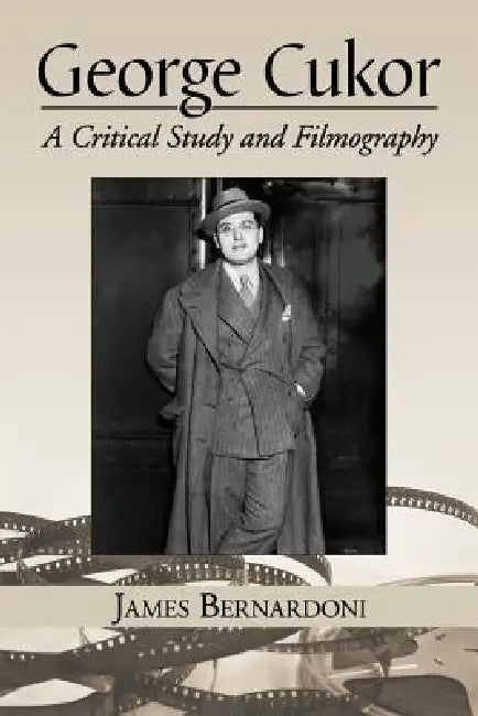 George Cukor: A Critical Study and Filmography by James Bernardoni