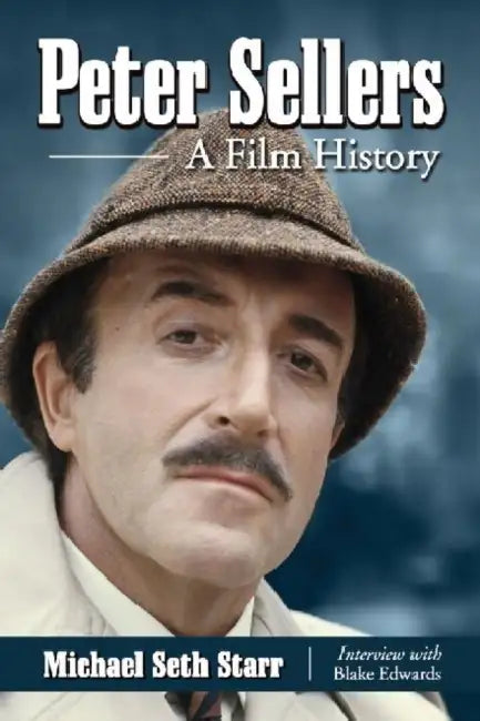 Peter Sellers: A Film History by Michael Seth Starr