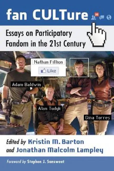 Fan CULTure: Essays on Participatory Fandom in the 21st Century by Kristin M. Barton, Jonathan Malcolm Lampley