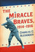 The Miracle Braves, 1914-1916 by Charles C. Alexander