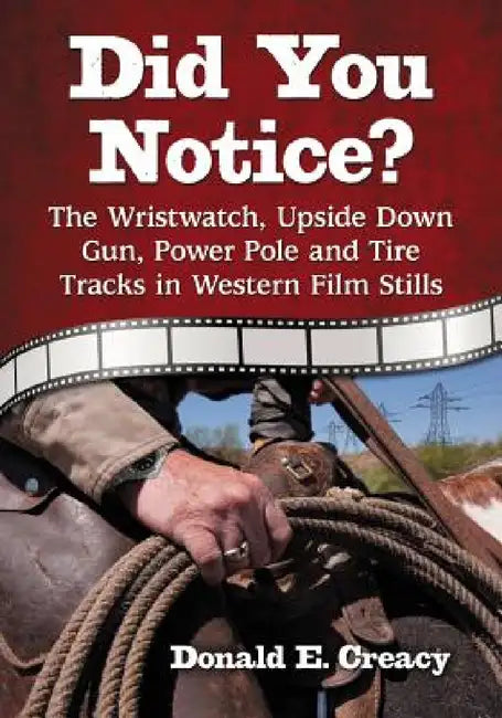 Did You Notice?: The Wristwatch, Upside Down Gun, Power Pole and Tire Tracks in Western Film Stills by Don Creacy