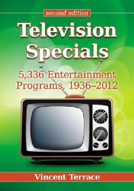 Television Specials: 5,336 Entertainment Programs, 1936-2012, 2d ed. by Vincent Terrace