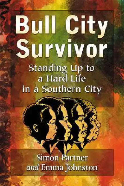 Bull City Survivor: Standing Up to a Hard Life in a Southern City by Simon Partner, Emma Johnston