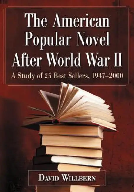 The American Popular Novel After World War II: A Study of 25 Best Sellers, 1947-2000 by David Willbern