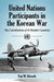 United Nations Participants in the Korean War: The Contributions of 45 Member Countries by Paul M. Edwards