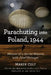 Parachuting into Poland, 1944: Memoir of a Secret Mission with Jozef Retinger by Marek Celt, Jan Chciuk-Celt