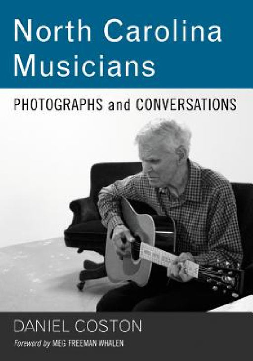 North Carolina Musicians: Photographs and Conversations by Daniel Coston