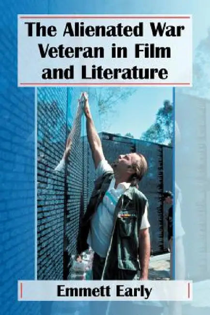 The Alienated War Veteran in Film and Literature by Emmett Early