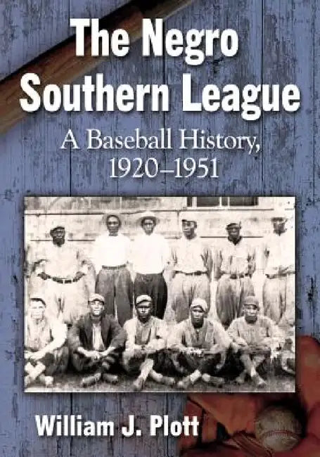 The Negro Southern League: A Baseball History, 1920-1951 by William J. Plott