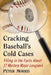 Cracking Baseball's Cold Cases: Filling in the Facts About 17 Mystery Major Leaguers by Peter Morris